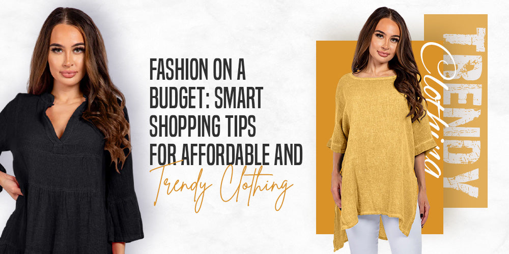 Fashion on a Budget: Smart Shopping Tips for Affordable and Trendy Clothing
