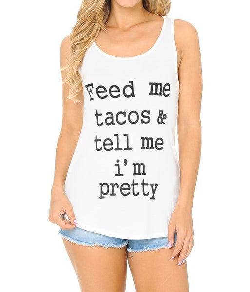 Feed Me Taco And Tell Me I am Pretty Raw Moda Tank Top